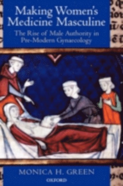 Monica H. Green - Making Women's Medicine Masculine, E-bok