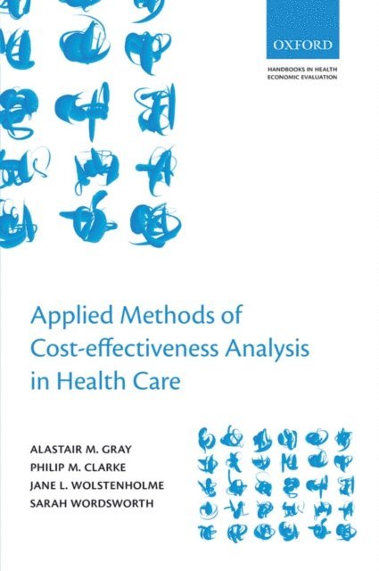 Sarah Wordsworth, Jane L. Wolstenholme, Philip M. Clarke, Alastair M. Gray - Applied Methods of Cost-effectiveness Analysis in Healthcare, E-bok