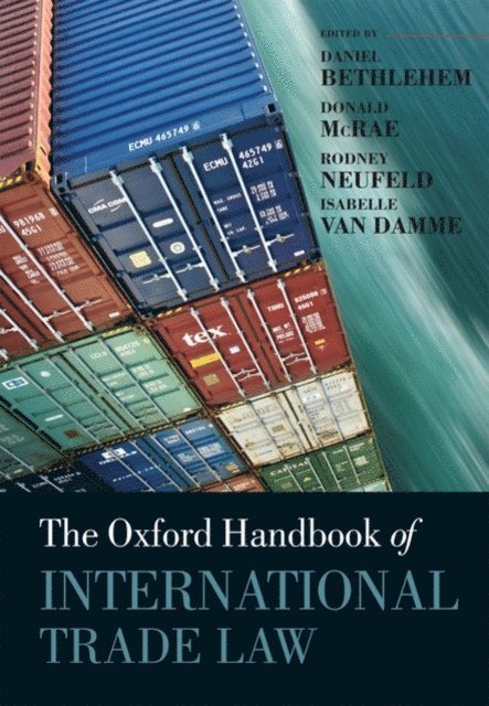 Isabelle Van Damme, Rodney Neufeld, Donald McRae, Daniel Bethlehem - Oxford Handbook of International Trade Law, E-bok