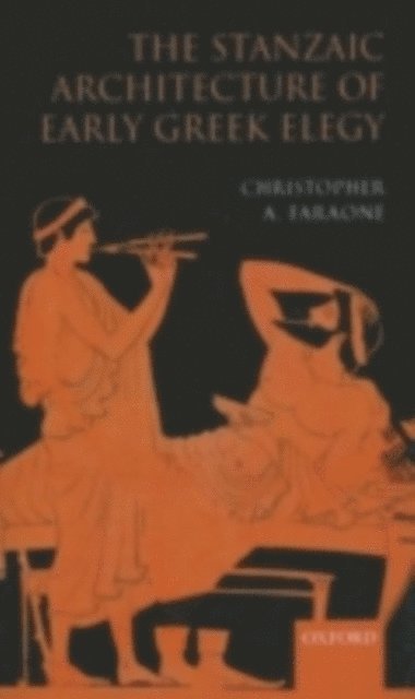 Christopher A. Faraone - Stanzaic Architecture of Early Greek Elegy, E-bok