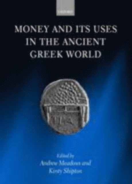 Kirsty Shipton, Andrew Meadows - Money and its Uses in the Ancient Greek World, E-bok