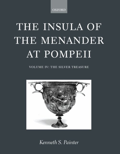Kenneth S. Painter - Insula of the Menander at Pompeii: Volume IV: The Silver Treasure, E-bok