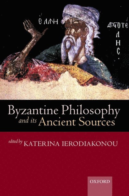 Katerina Ierodiakonou - Byzantine Philosophy and its Ancient Sources, E-bok