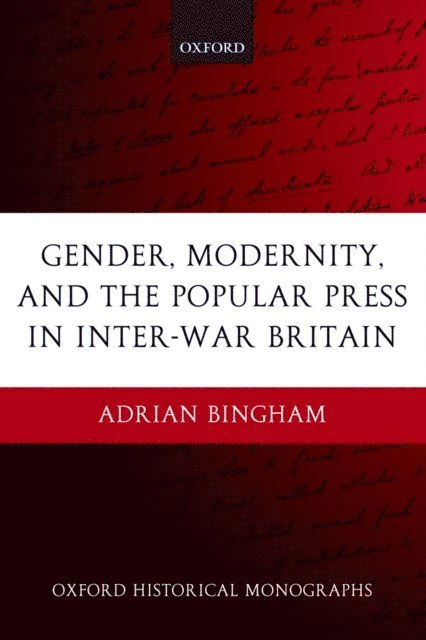 Adrian Bingham - Gender, Modernity, and the Popular Press in Inter-War Britain, E-bok