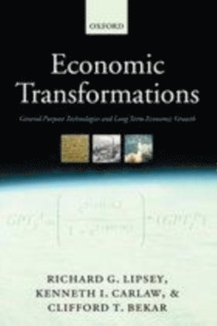 Clifford T. Bekar, Kenneth I. Carlaw, Richard G. Lipsey - Economic Transformations, E-bok