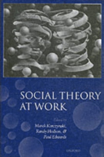 Paul K. Edwards, Randy Hodson, Marek Korczynski - Social Theory at Work, E-bok