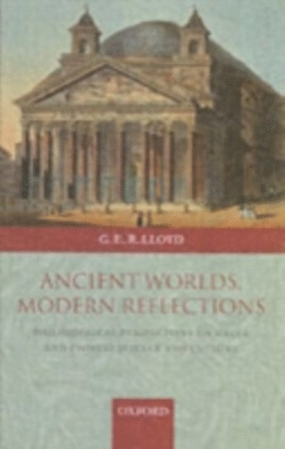 Geoffrey Lloyd - Ancient Worlds, Modern Reflections, E-bok