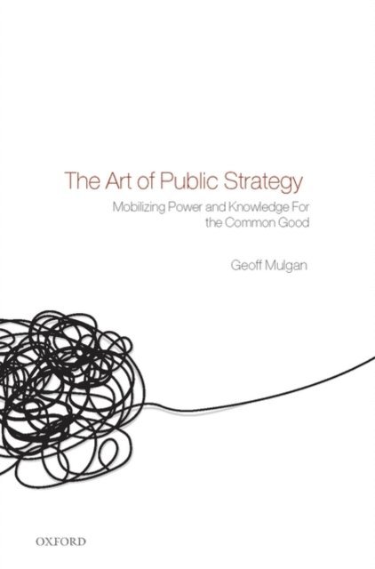Geoff Mulgan - Art of Public Strategy, E-bok
