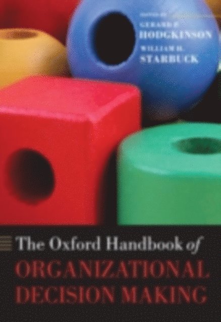 William H. Starbuck, Gerard P. Hodgkinson - Oxford Handbook of Organizational Decision Making, E-bok