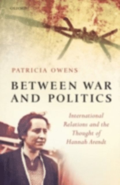 Patricia Owens - Between War and Politics, E-bok