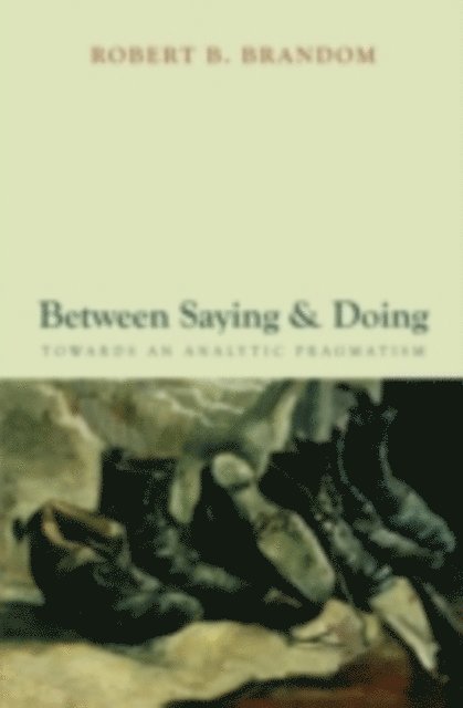 Robert B. Brandom - Between Saying and Doing, E-bok