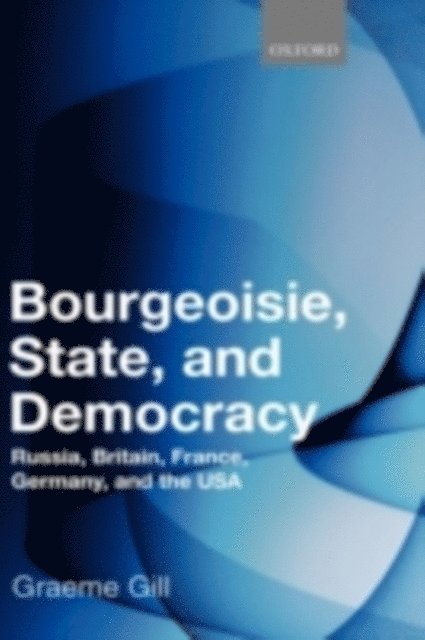 Graeme Gill - Bourgeoisie, State and Democracy, E-bok