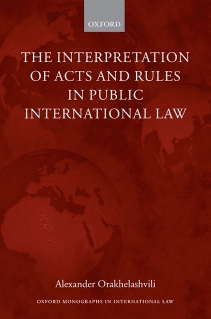Alexander Orakhelashvili - Interpretation of Acts and Rules in Public International Law, E-bok