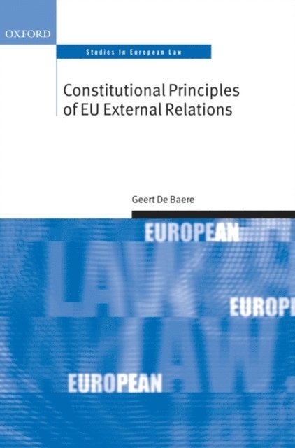 Geert De Baere - Constitutional Principles of EU External Relations, E-bok