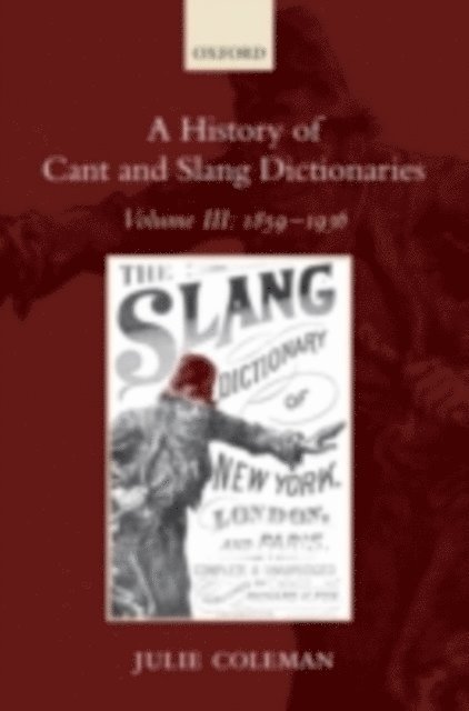 Julie Coleman - History of Cant and Slang Dictionaries, E-bok