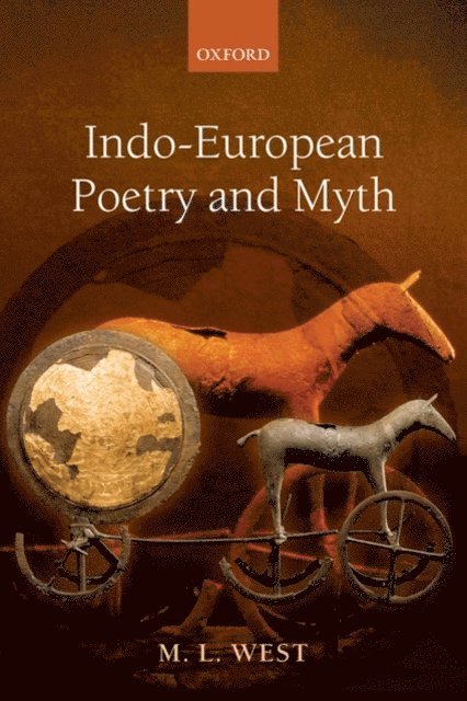 M. L. West - Indo-European Poetry and Myth, E-bok