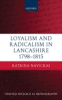 Katrina Navickas - Loyalism and Radicalism in Lancashire, 1798-1815, E-bok