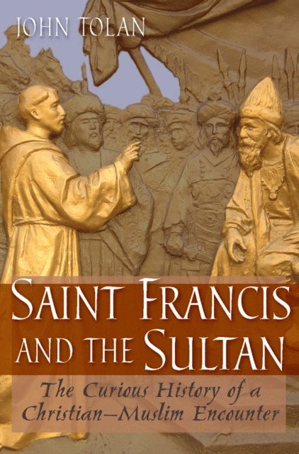 John V. Tolan - Saint Francis and the Sultan, E-bok