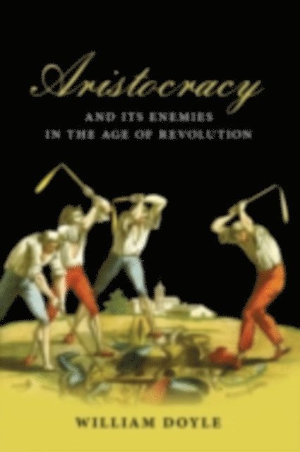 William Doyle - Aristocracy and its Enemies in the Age of Revolution, E-bok