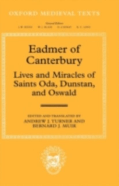 Andrew J. Turner, Bernard J. Muir - Eadmer of Canterbury: Lives and Miracles of Saints Oda, Dunstan, and Oswald, E-bok