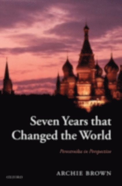 Archie Brown - Seven Years that Changed the World, E-bok