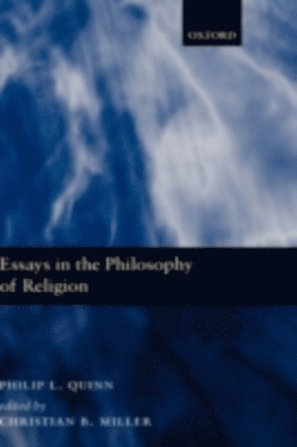 Philip L. Quinn, Christian Miller - Essays in the Philosophy of Religion, E-bok