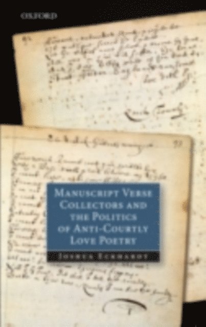 Joshua Eckhardt - Manuscript Verse Collectors and the Politics of Anti-Courtly Love Poetry, E-bok
