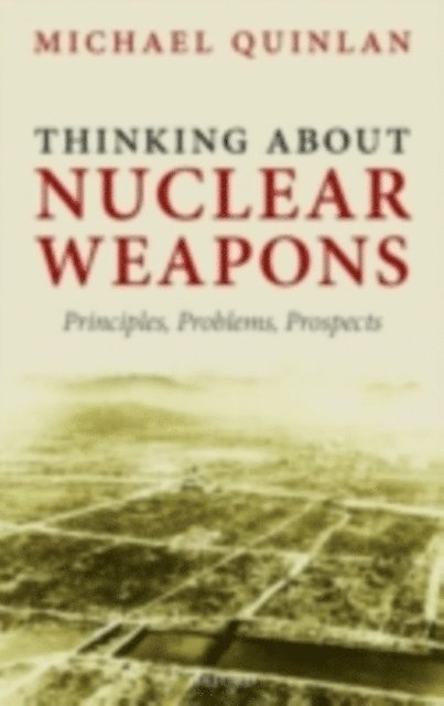 Michael Quinlan - Thinking About Nuclear Weapons, E-bok