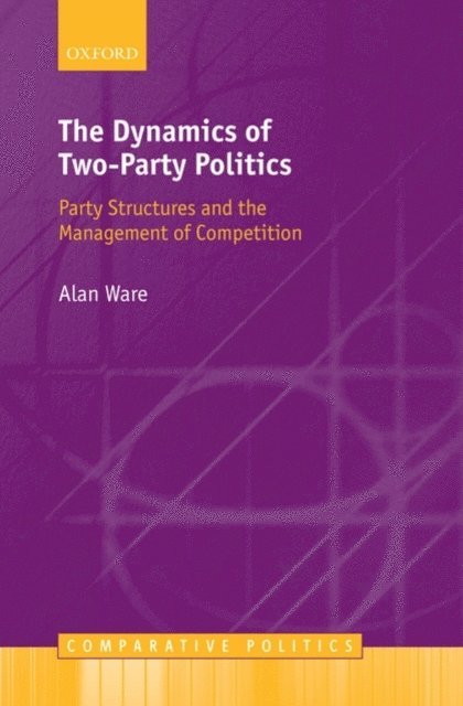Alan Ware - Dynamics of Two-Party Politics, E-bok