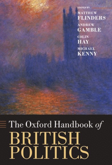 Michael Kenny, Colin Hay, Andrew Gamble, Matthew Flinders - Oxford Handbook of British Politics, E-bok
