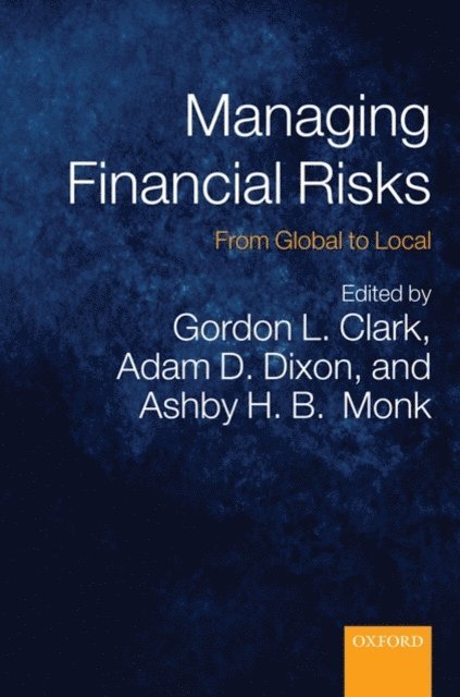 Ashby H. B. Monk, Adam D. Dixon, Gordon L. Clark - Managing Financial Risks, E-bok