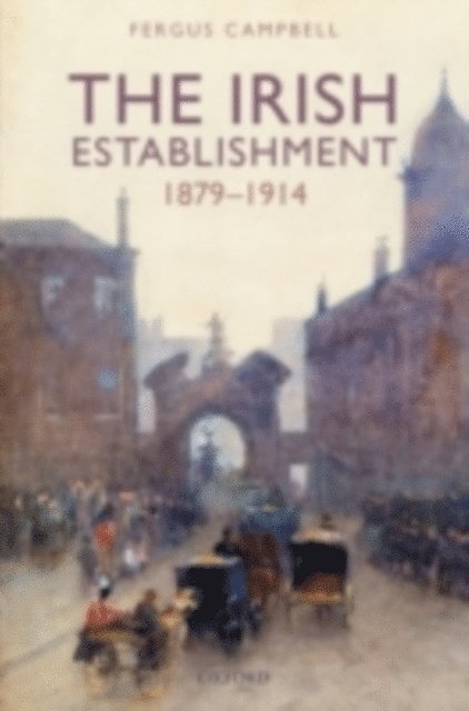Fergus Campbell - Irish Establishment 1879-1914, E-bok