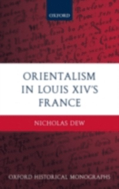 Nicholas Dew - Orientalism in Louis XIV's France, E-bok