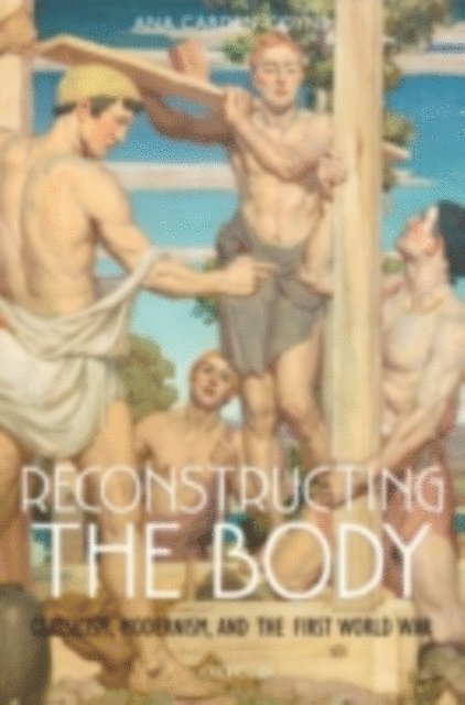 Ana Carden-Coyne - Reconstructing the Body, E-bok