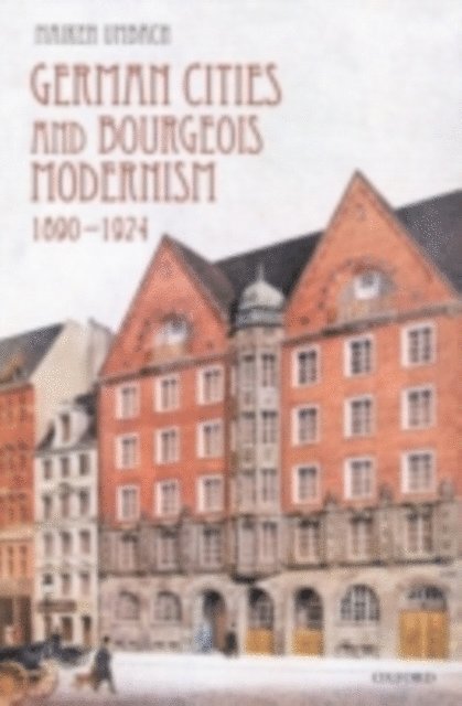 Maiken Umbach - German Cities and Bourgeois Modernism, 1890-1924, E-bok