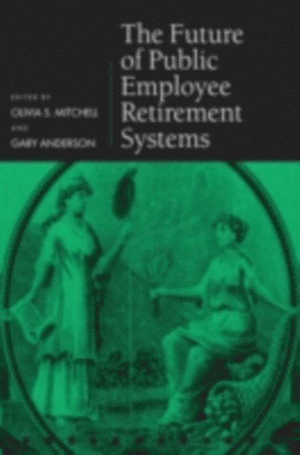 Gary Anderson, Olivia S. Mitchell - Future of Public Employee Retirement Systems, E-bok