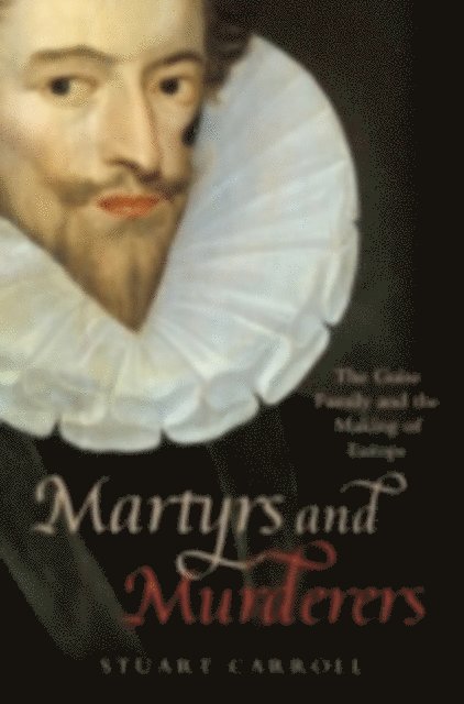 Stuart Carroll - Martyrs and Murderers, E-bok