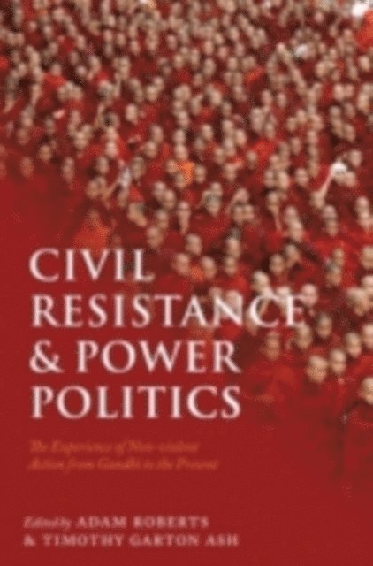Timothy Garton Ash, Sir Adam Roberts - Civil Resistance and Power Politics, E-bok