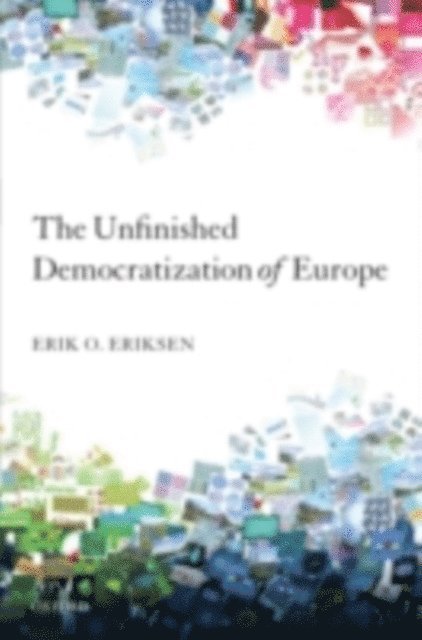 Erik O. Eriksen - Unfinished Democratization of Europe, E-bok