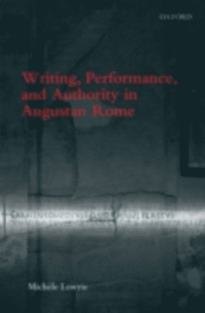 Michele Lowrie - Writing, Performance, and Authority in Augustan Rome, E-bok