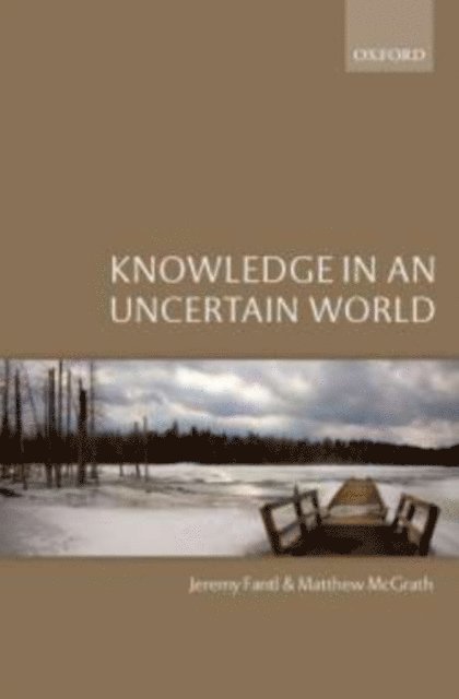 Matthew McGrath, Jeremy Fantl - Knowledge in an Uncertain World, E-bok