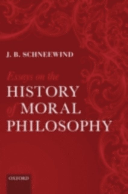 J. B. Schneewind - Essays on the History of Moral Philosophy, E-bok