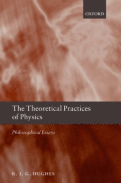 R. I. G. Hughes - Theoretical Practices of Physics, E-bok
