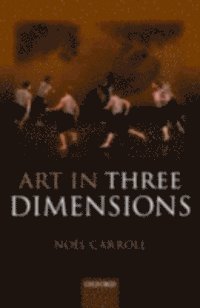 Noel Carroll - Art in Three Dimensions, E-bok