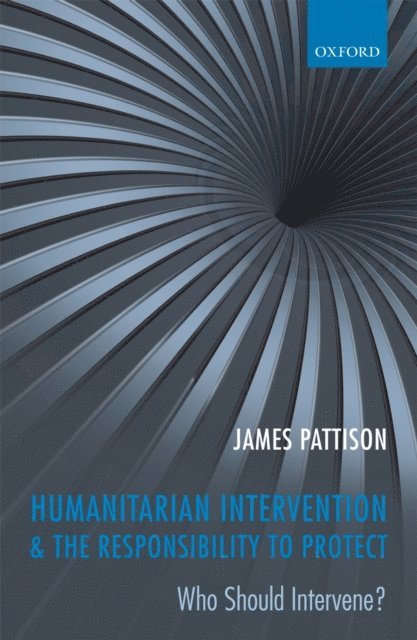 James Pattison - Humanitarian Intervention and the Responsibility To Protect, E-bok