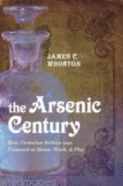 James C. Whorton - Arsenic Century, E-bok