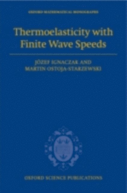 Martin Ostoja-Starzewski, Jozef Ignaczak - Thermoelasticity with Finite Wave Speeds, E-bok