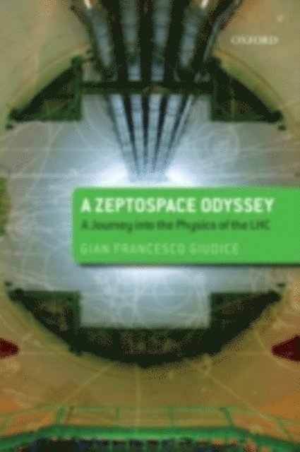 Gian Francesco Giudice - Zeptospace Odyssey: A Journey into the Physics of the LHC, E-bok