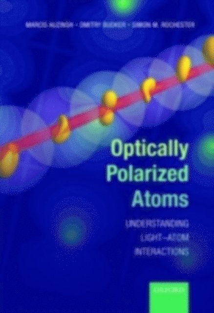 Simon Rochester, Dmitry Budker, Marcis Auzinsh - Optically Polarized Atoms, E-bok
