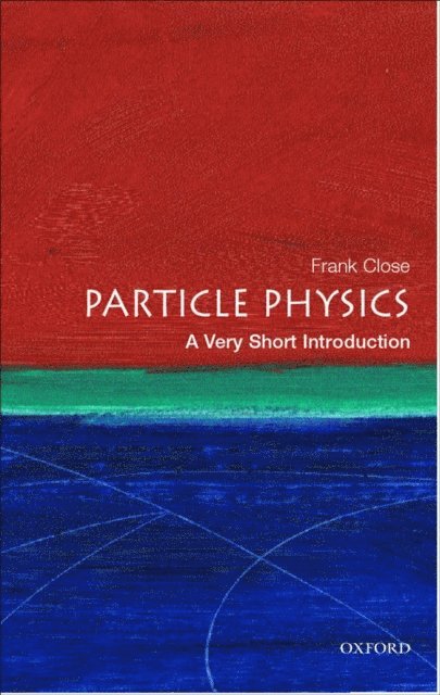 Frank Close - Particle Physics: A Very Short Introduction, E-bok